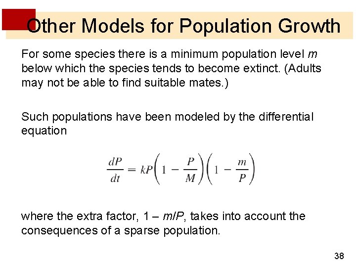 Other Models for Population Growth For some species there is a minimum population level