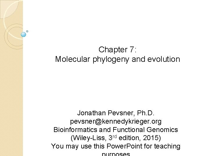 Chapter 7: Molecular phylogeny and evolution Jonathan Pevsner, Ph. D. pevsner@kennedykrieger. org Bioinformatics and