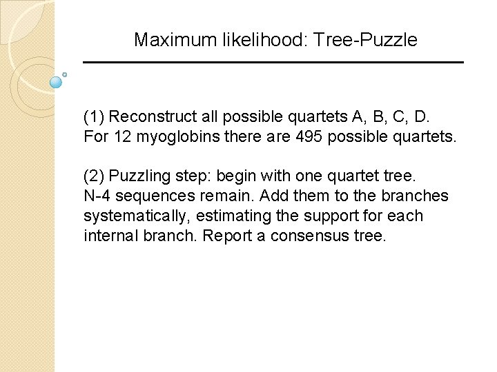 Maximum likelihood: Tree-Puzzle (1) Reconstruct all possible quartets A, B, C, D. For 12