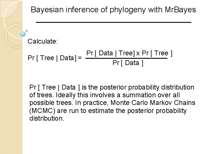 Bayesian inference of phylogeny with Mr. Bayes Calculate: Pr [ Data | Tree] x