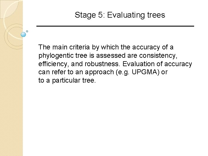 Stage 5: Evaluating trees The main criteria by which the accuracy of a phylogentic