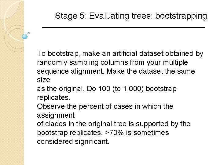 Stage 5: Evaluating trees: bootstrapping To bootstrap, make an artificial dataset obtained by randomly
