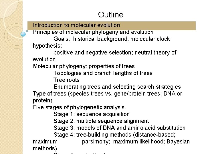 Outline Introduction to molecular evolution Principles of molecular phylogeny and evolution Goals; historical background;