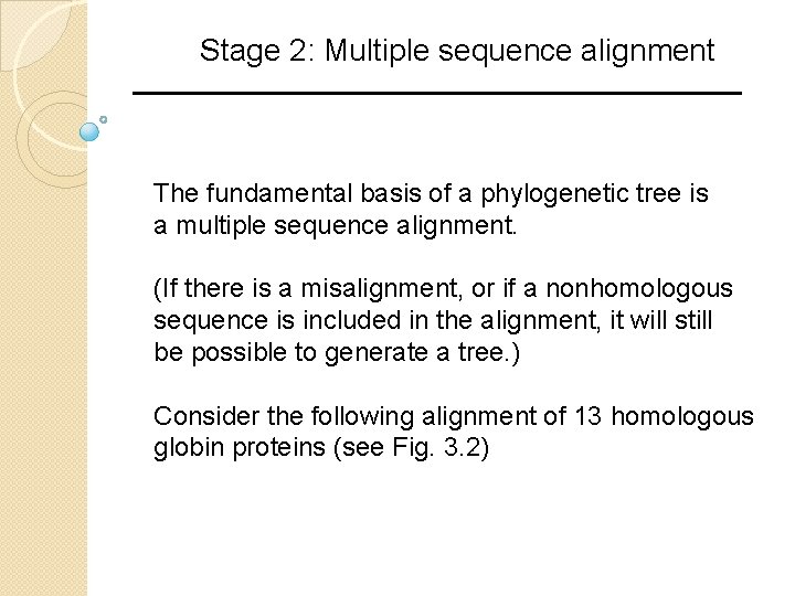 Stage 2: Multiple sequence alignment The fundamental basis of a phylogenetic tree is a