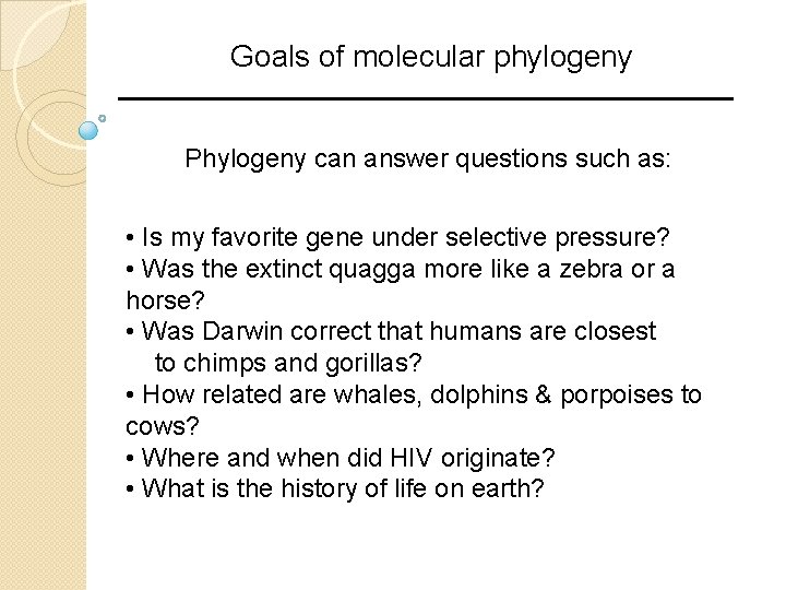 Goals of molecular phylogeny Phylogeny can answer questions such as: • Is my favorite