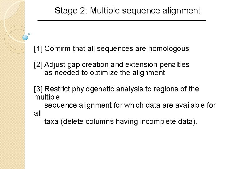 Stage 2: Multiple sequence alignment [1] Confirm that all sequences are homologous [2] Adjust