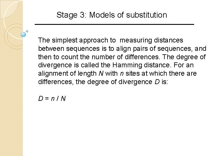 Stage 3: Models of substitution The simplest approach to measuring distances between sequences is