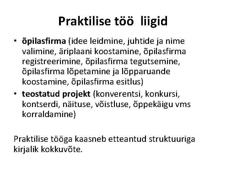 Praktilise töö liigid • õpilasfirma (idee leidmine, juhtide ja nime valimine, äriplaani koostamine, õpilasfirma