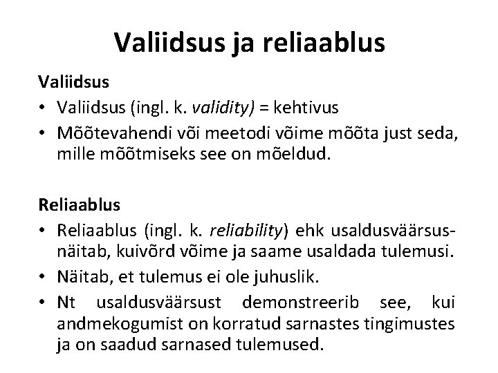 Valiidsus ja reliaablus Valiidsus • Valiidsus (ingl. k. validity) = kehtivus • Mõõtevahendi või