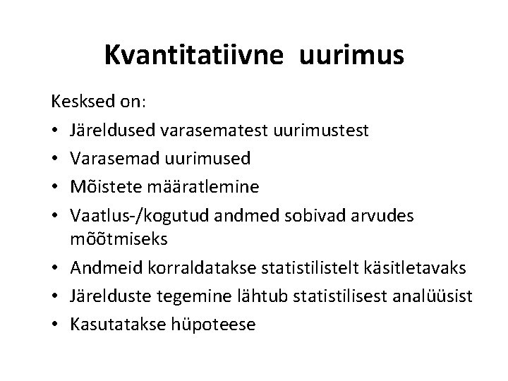 Kvantitatiivne uurimus Kesksed on: • Järeldused varasematest uurimustest • Varasemad uurimused • Mõistete määratlemine