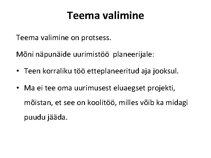 Teema valimine on protsess. Mõni näpunäide uurimistöö planeerijale: • Teen korraliku töö etteplaneeritud aja