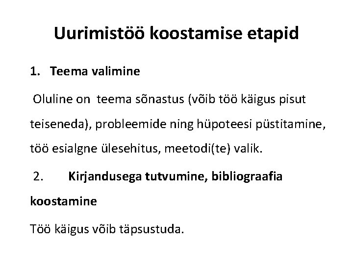 Uurimistöö koostamise etapid 1. Teema valimine Oluline on teema sõnastus (võib töö käigus pisut