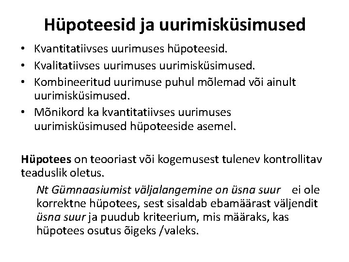 Hüpoteesid ja uurimisküsimused • Kvantitatiivses uurimuses hüpoteesid. • Kvalitatiivses uurimuses uurimisküsimused. • Kombineeritud uurimuse