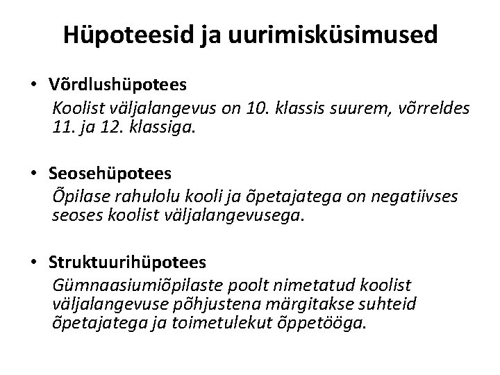 Hüpoteesid ja uurimisküsimused • Võrdlushüpotees Koolist väljalangevus on 10. klassis suurem, võrreldes 11. ja