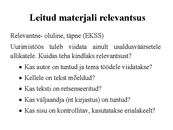 Leitud materjali relevantsus Relevantne- oluline, täpne (EKSS) Uurimistöös tuleb viidata ainult usaldusväärsetele allikatele. Kuidas