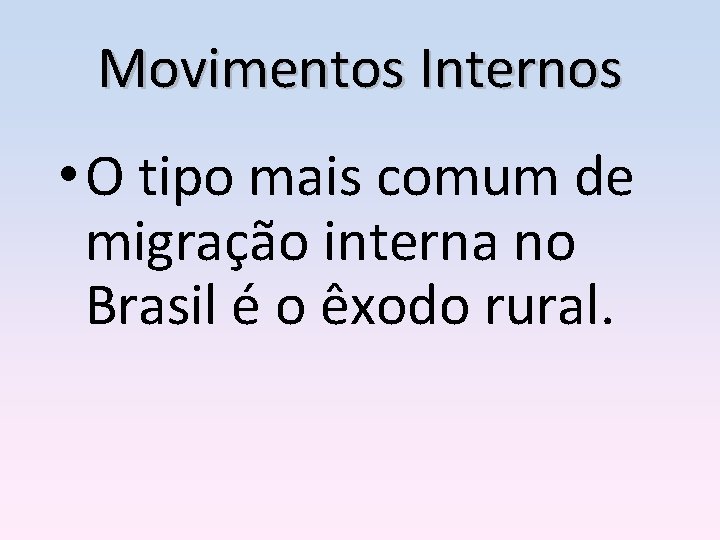 Movimentos Internos • O tipo mais comum de migração interna no Brasil é o