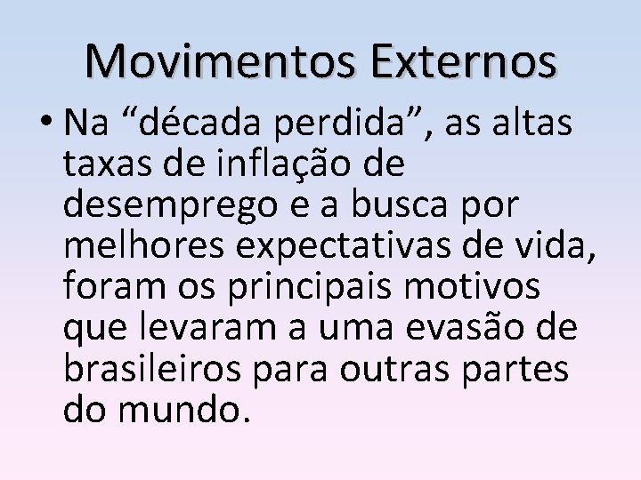 Movimentos Externos • Na “década perdida”, as altas taxas de inflação de desemprego e