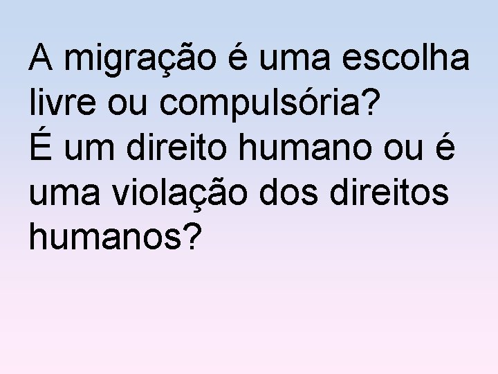 A migração é uma escolha livre ou compulsória? É um direito humano ou é