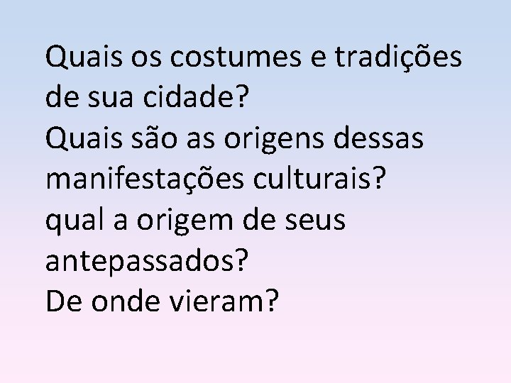 Quais os costumes e tradições de sua cidade? Quais são as origens dessas manifestações