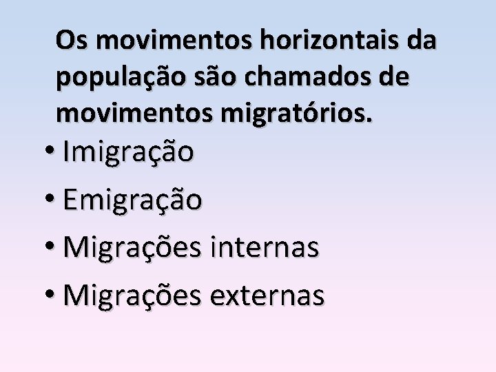 Os movimentos horizontais da população são chamados de movimentos migratórios. • Imigração • Emigração