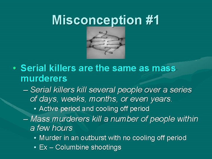 Misconception #1 • Serial killers are the same as mass murderers – Serial killers