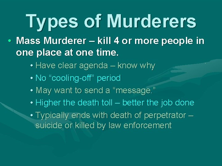 Types of Murderers • Mass Murderer – kill 4 or more people in one