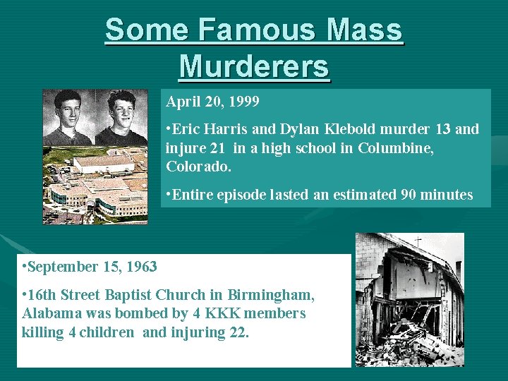 Some Famous Mass Murderers April 20, 1999 • Eric Harris and Dylan Klebold murder