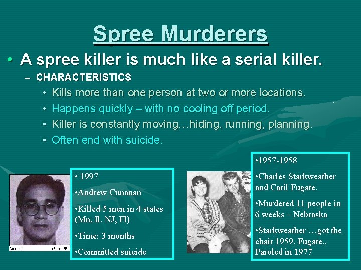 Spree Murderers • A spree killer is much like a serial killer. – CHARACTERISTICS