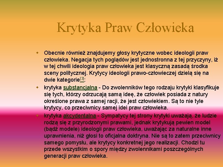 Krytyka Praw Człowieka w Obecnie również znajdujemy głosy krytyczne wobec ideologii praw człowieka. Negacja