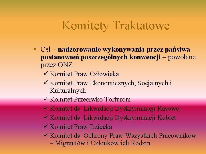 Komitety Traktatowe w Cel – nadzorowanie wykonywania przez państwa postanowień poszczególnych konwencji – powołane