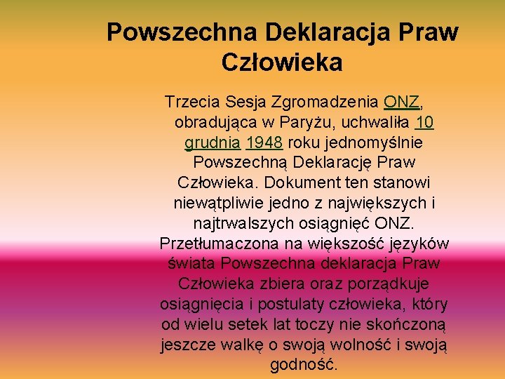 Powszechna Deklaracja Praw Człowieka Trzecia Sesja Zgromadzenia ONZ, obradująca w Paryżu, uchwaliła 10 grudnia