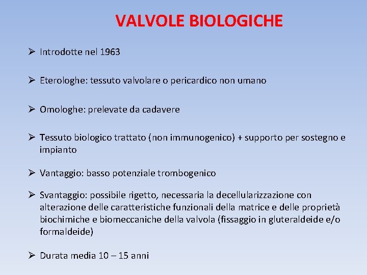 VALVOLE BIOLOGICHE Ø Introdotte nel 1963 Ø Eterologhe: tessuto valvolare o pericardico non umano