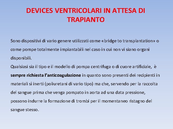 DEVICES VENTRICOLARI IN ATTESA DI TRAPIANTO Sono dispositivi di vario genere utilizzati come «bridge