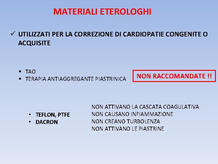 MATERIALI ETEROLOGHI ü UTILIZZATI PER LA CORREZIONE DI CARDIOPATIE CONGENITE O ACQUISITE § TAO