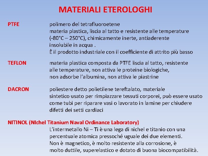 MATERIALI ETEROLOGHI PTFE polimero del tetrafluoroetene materia plastica, liscia al tatto e resistente alle