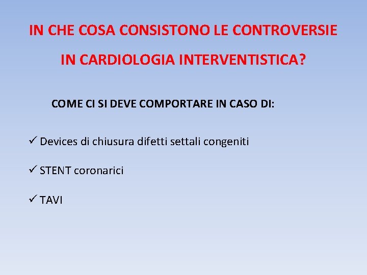 IN CHE COSA CONSISTONO LE CONTROVERSIE IN CARDIOLOGIA INTERVENTISTICA? COME CI SI DEVE COMPORTARE