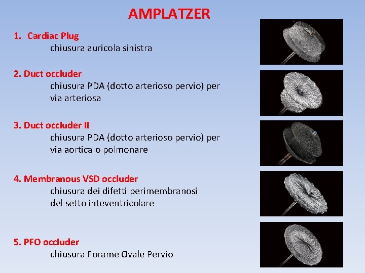 AMPLATZER 1. Cardiac Plug chiusura auricola sinistra 2. Duct occluder chiusura PDA (dotto arterioso