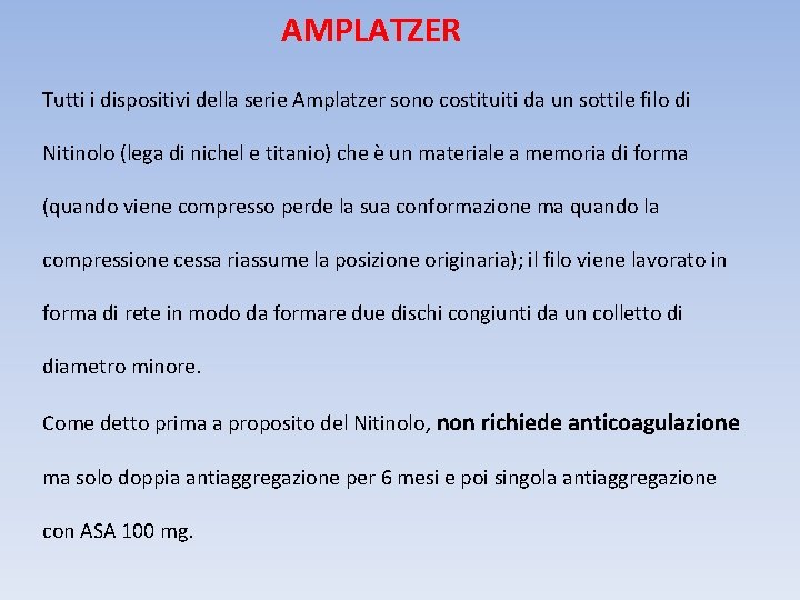 AMPLATZER Tutti i dispositivi della serie Amplatzer sono costituiti da un sottile filo di