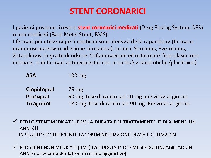 STENT CORONARICI I pazienti possono ricevere stent coronarici medicati (Drug Eluting System, DES) o