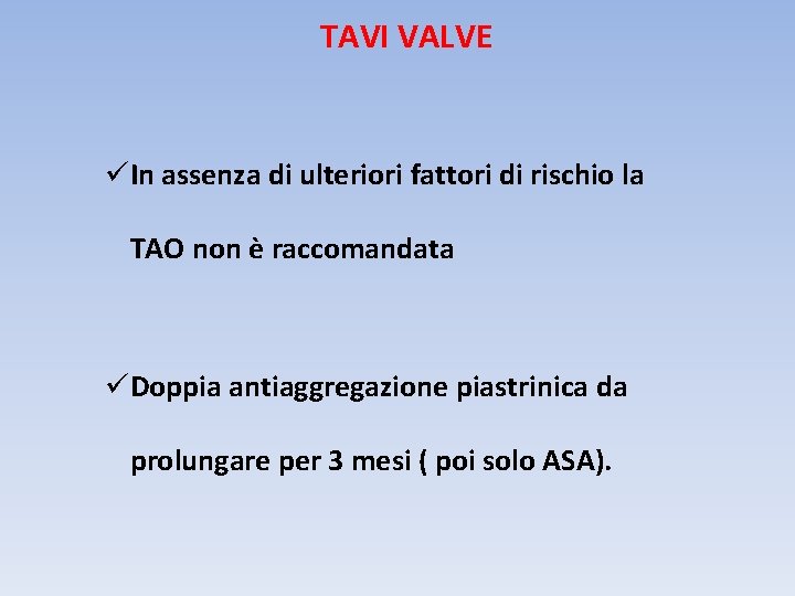 TAVI VALVE üIn assenza di ulteriori fattori di rischio la TAO non è raccomandata