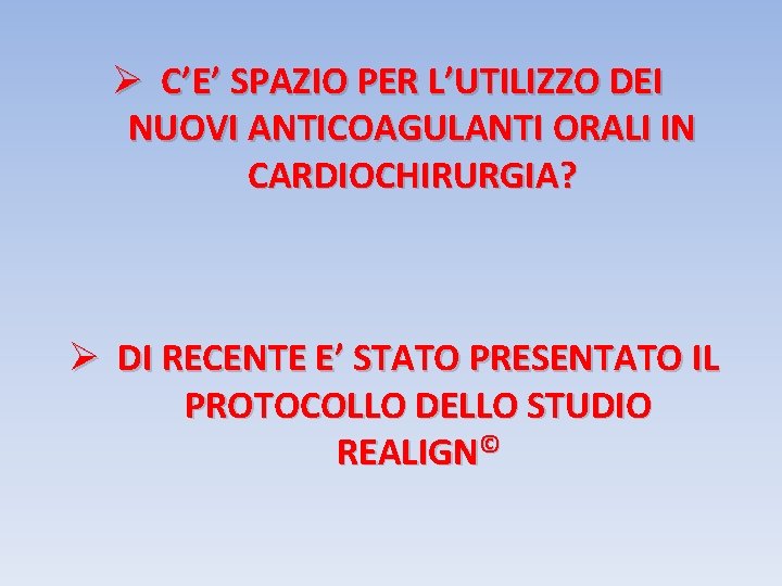 Ø C’E’ SPAZIO PER L’UTILIZZO DEI NUOVI ANTICOAGULANTI ORALI IN CARDIOCHIRURGIA? Ø DI RECENTE