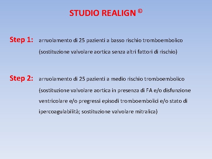 STUDIO REALIGN © Step 1: arruolamento di 25 pazienti a basso rischio tromboembolico (sostituzione