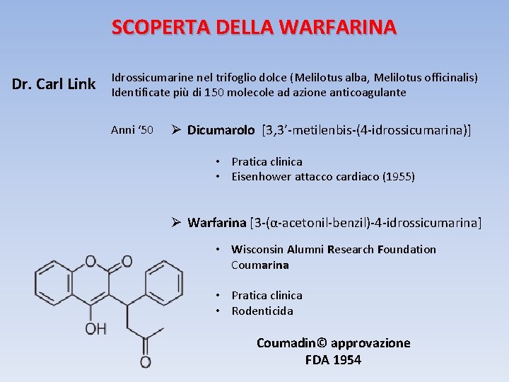 SCOPERTA DELLA WARFARINA Dr. Carl Link Idrossicumarine nel trifoglio dolce (Melilotus alba, Melilotus officinalis)