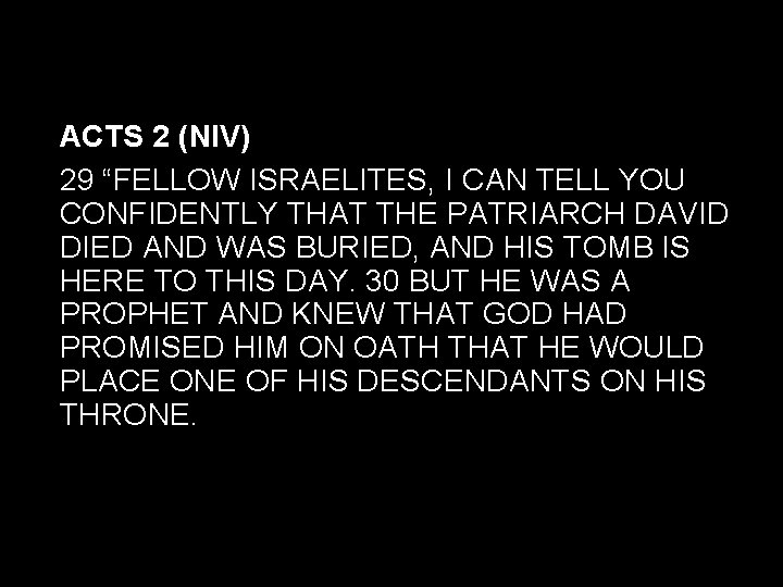 ACTS 2 (NIV) 29 “FELLOW ISRAELITES, I CAN TELL YOU CONFIDENTLY THAT THE PATRIARCH ACTS 2 (NIV) 29 “FELLOW ISRAELITES, I CAN TELL YOU CONFIDENTLY THAT THE PATRIARCH