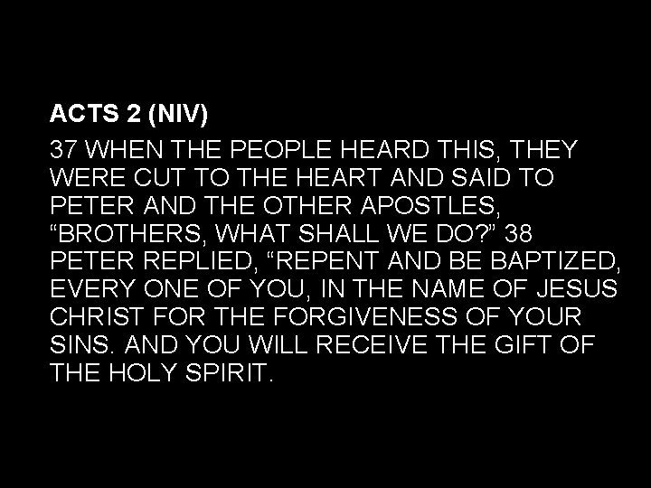 ACTS 2 (NIV) 37 WHEN THE PEOPLE HEARD THIS, THEY WERE CUT TO THE ACTS 2 (NIV) 37 WHEN THE PEOPLE HEARD THIS, THEY WERE CUT TO THE