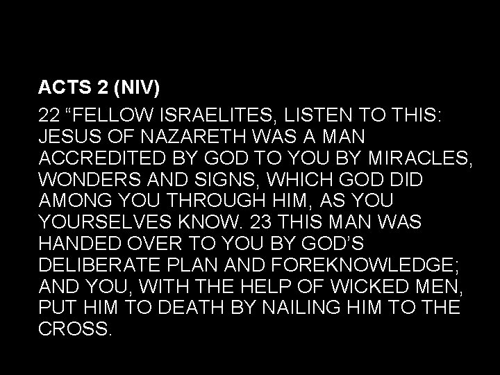 ACTS 2 (NIV) 22 “FELLOW ISRAELITES, LISTEN TO THIS: JESUS OF NAZARETH WAS A ACTS 2 (NIV) 22 “FELLOW ISRAELITES, LISTEN TO THIS: JESUS OF NAZARETH WAS A