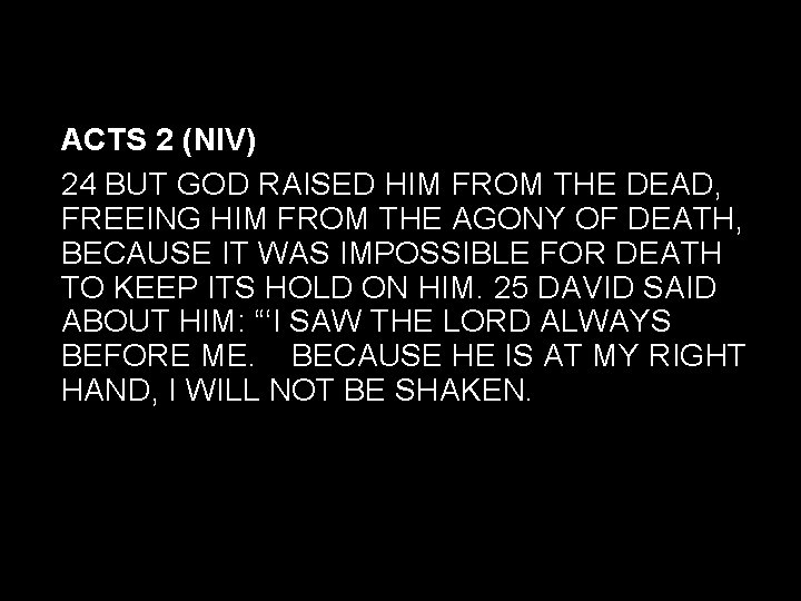 ACTS 2 (NIV) 24 BUT GOD RAISED HIM FROM THE DEAD, FREEING HIM FROM ACTS 2 (NIV) 24 BUT GOD RAISED HIM FROM THE DEAD, FREEING HIM FROM