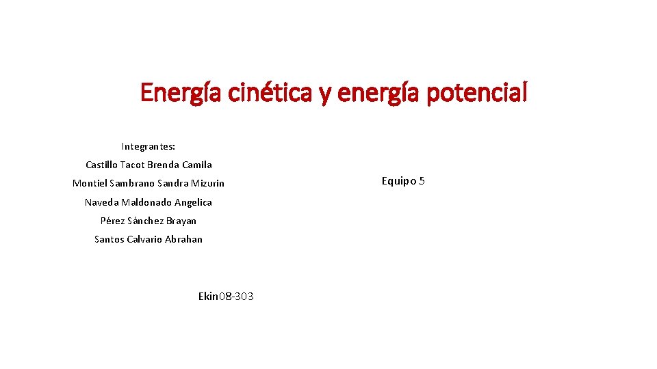 Energía cinética y energía potencial Integrantes: Castillo Tacot Brenda Camila Montiel Sambrano Sandra Mizurin