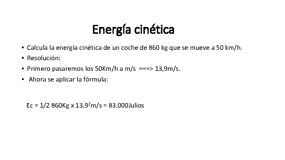 Energía cinética • • Calcula la energía cinética de un coche de 860 kg