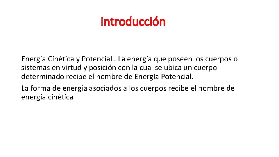 Introducción Energía Cinética y Potencial. La energía que poseen los cuerpos o sistemas en